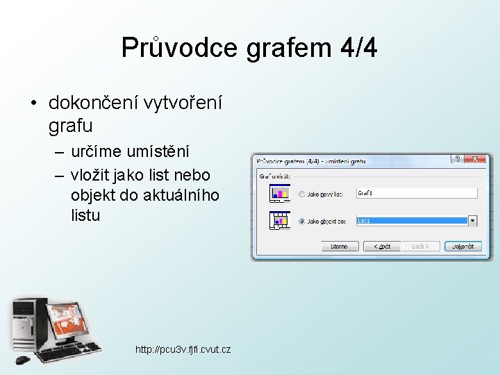 Průvodce grafem 4/4 • dokončení vytvoření grafu – určíme umístění – vložit jako list