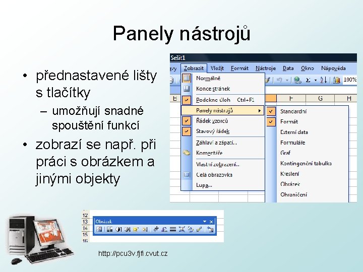 Panely nástrojů • přednastavené lišty s tlačítky – umožňují snadné spouštění funkcí • zobrazí