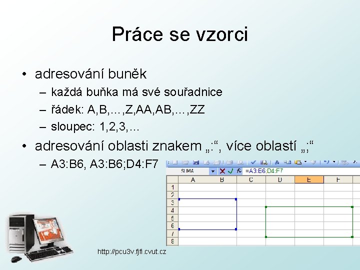 Práce se vzorci • adresování buněk – každá buňka má své souřadnice – řádek: