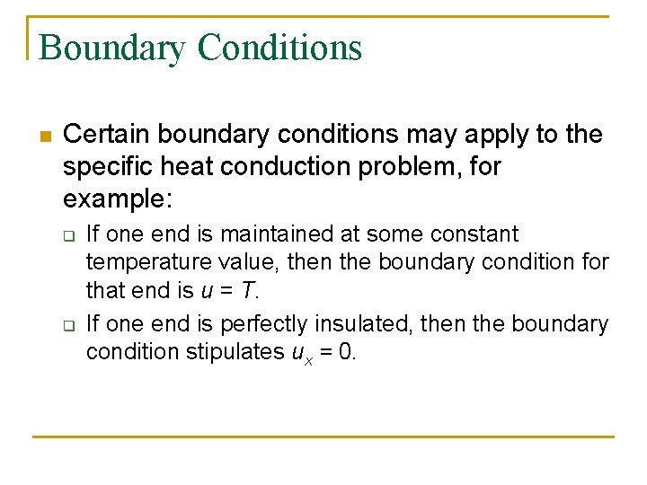 Boundary Conditions n Certain boundary conditions may apply to the specific heat conduction problem,