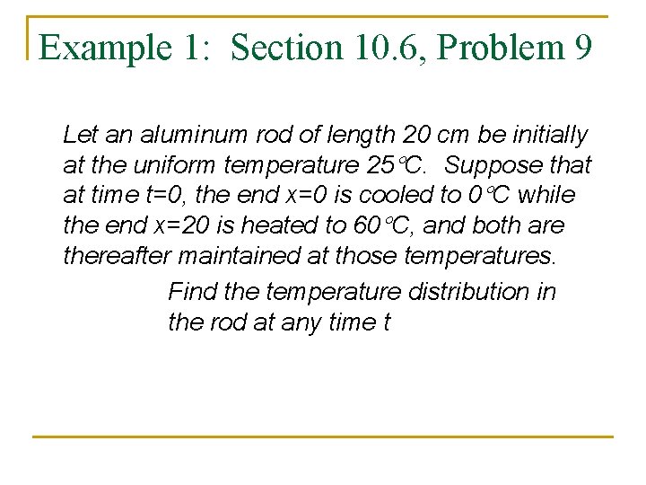 Example 1: Section 10. 6, Problem 9 Let an aluminum rod of length 20