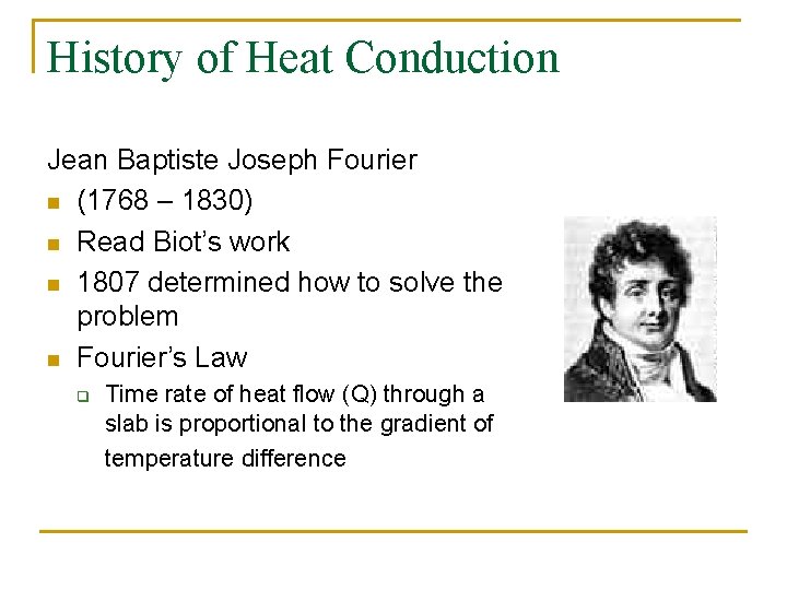 History of Heat Conduction Jean Baptiste Joseph Fourier n (1768 – 1830) n Read