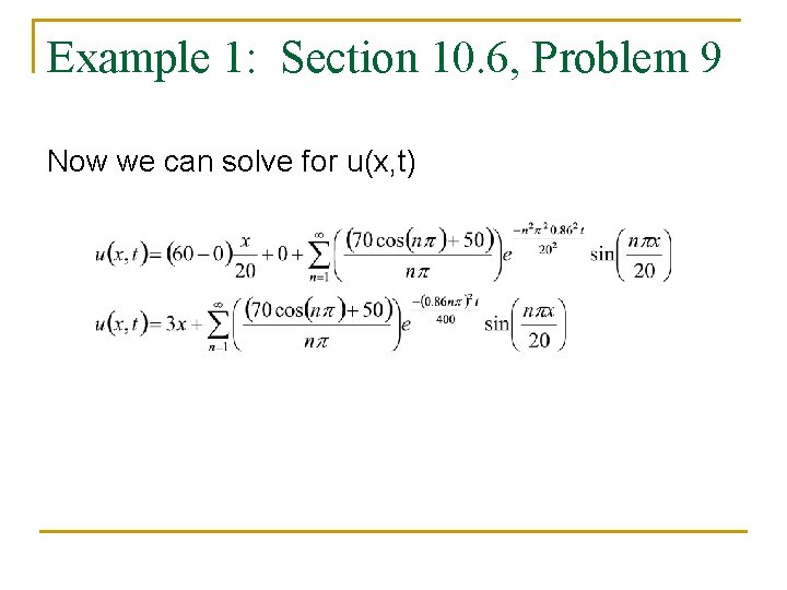 Example 1: Section 10. 6, Problem 9 Now we can solve for u(x, t)