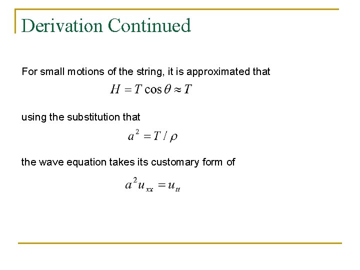 Derivation Continued For small motions of the string, it is approximated that using the