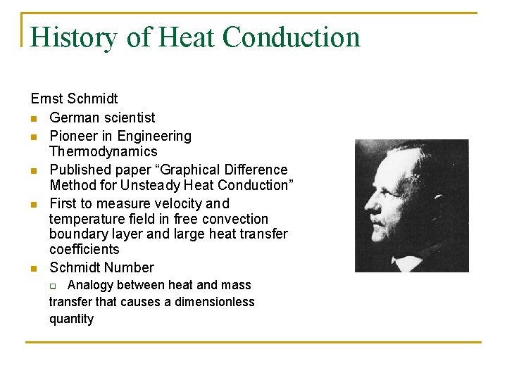 History of Heat Conduction Ernst Schmidt n German scientist n Pioneer in Engineering Thermodynamics