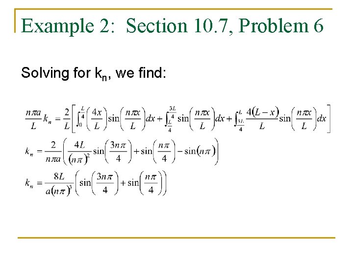 Example 2: Section 10. 7, Problem 6 Solving for kn, we find: 