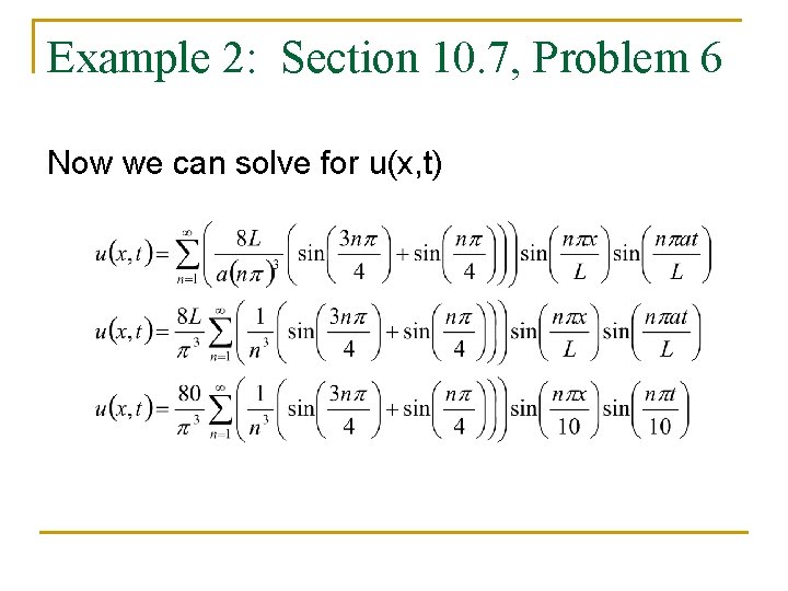 Example 2: Section 10. 7, Problem 6 Now we can solve for u(x, t)