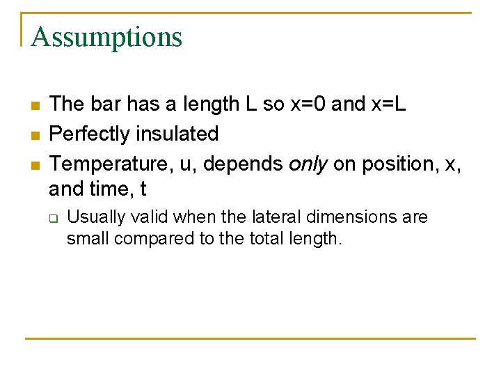 Assumptions n n n The bar has a length L so x=0 and x=L