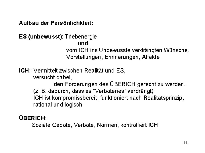 Aufbau der Persönlichkleit: ES (unbewusst): Triebenergie und vom ICH ins Unbewusste verdrängten Wünsche, Vorstellungen,