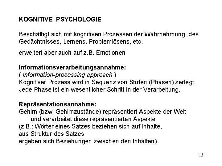 KOGNITIVE PSYCHOLOGIE Beschäftigt sich mit kognitiven Prozessen der Wahrnehmung, des Gedächtnisses, Lernens, Problemlösens, etc.