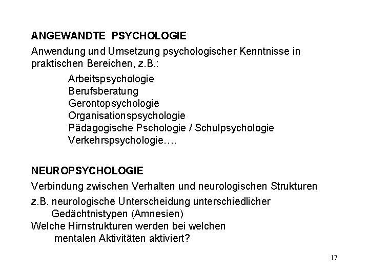 ANGEWANDTE PSYCHOLOGIE Anwendung und Umsetzung psychologischer Kenntnisse in praktischen Bereichen, z. B. : Arbeitspsychologie