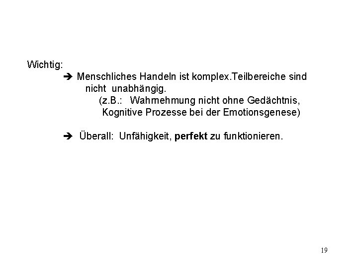 Wichtig: Menschliches Handeln ist komplex. Teilbereiche sind nicht unabhängig. (z. B. : Wahrnehmung nicht