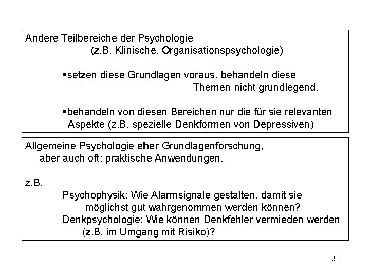 Andere Teilbereiche der Psychologie (z. B. Klinische, Organisationspsychologie) §setzen diese Grundlagen voraus, behandeln diese