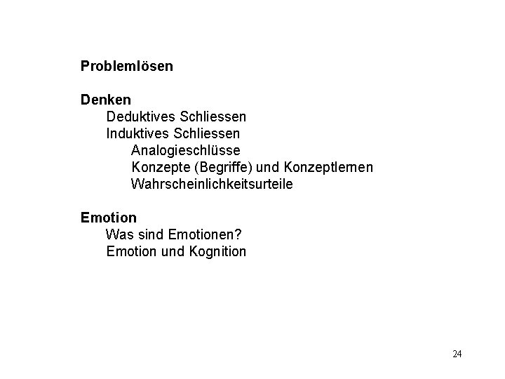 Problemlösen Denken Deduktives Schliessen Induktives Schliessen Analogieschlüsse Konzepte (Begriffe) und Konzeptlernen Wahrscheinlichkeitsurteile Emotion Was