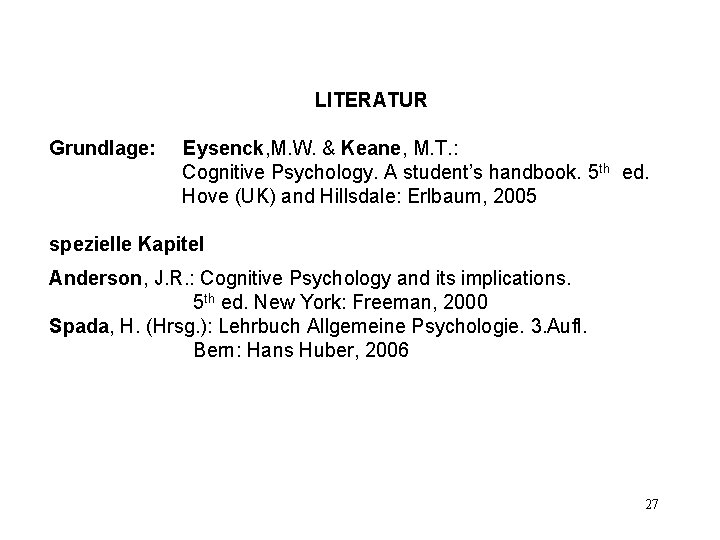 LITERATUR Grundlage: Eysenck, M. W. & Keane, M. T. : Cognitive Psychology. A student’s