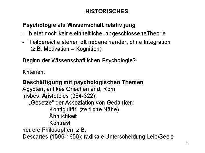 HISTORISCHES Psychologie als Wissenschaft relativ jung - bietet noch keine einheitliche, abgeschlossene. Theorie -