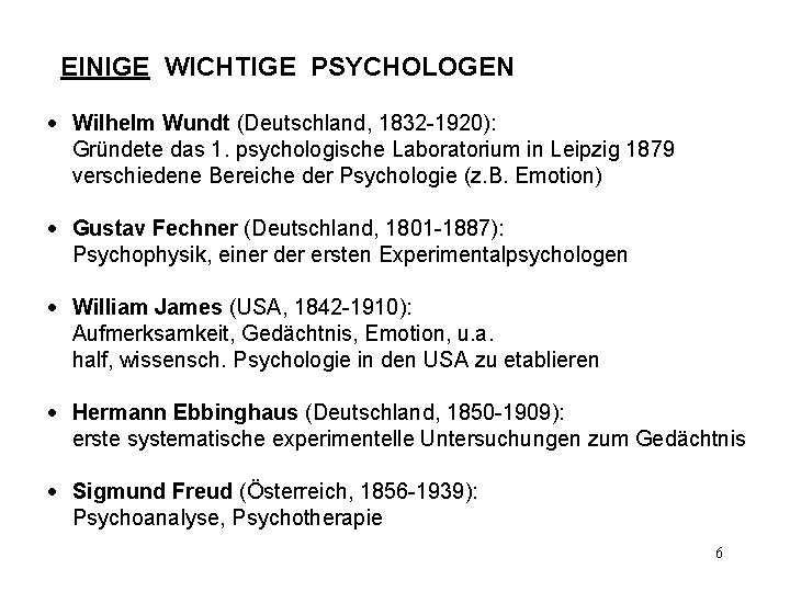 EINIGE WICHTIGE PSYCHOLOGEN · Wilhelm Wundt (Deutschland, 1832 -1920): Gründete das 1. psychologische Laboratorium