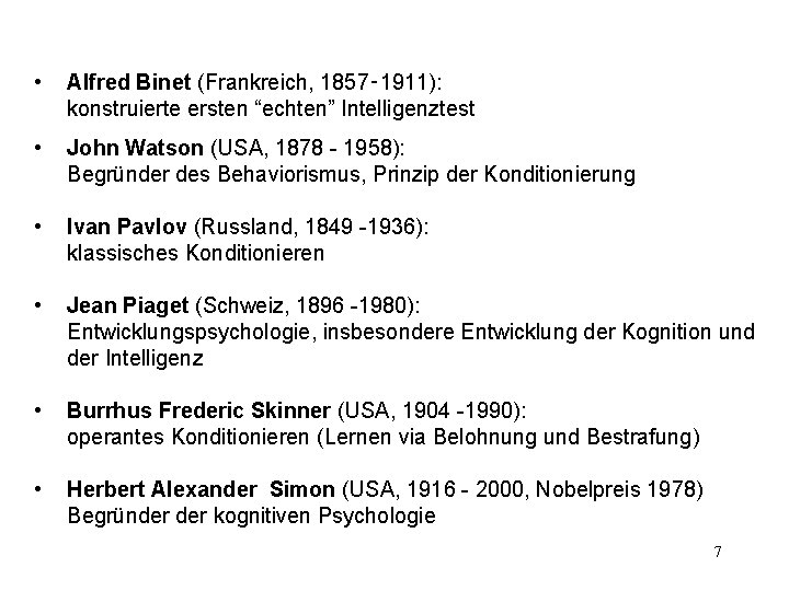  • Alfred Binet (Frankreich, 1857‑ 1911): konstruierte ersten “echten” Intelligenztest • John Watson