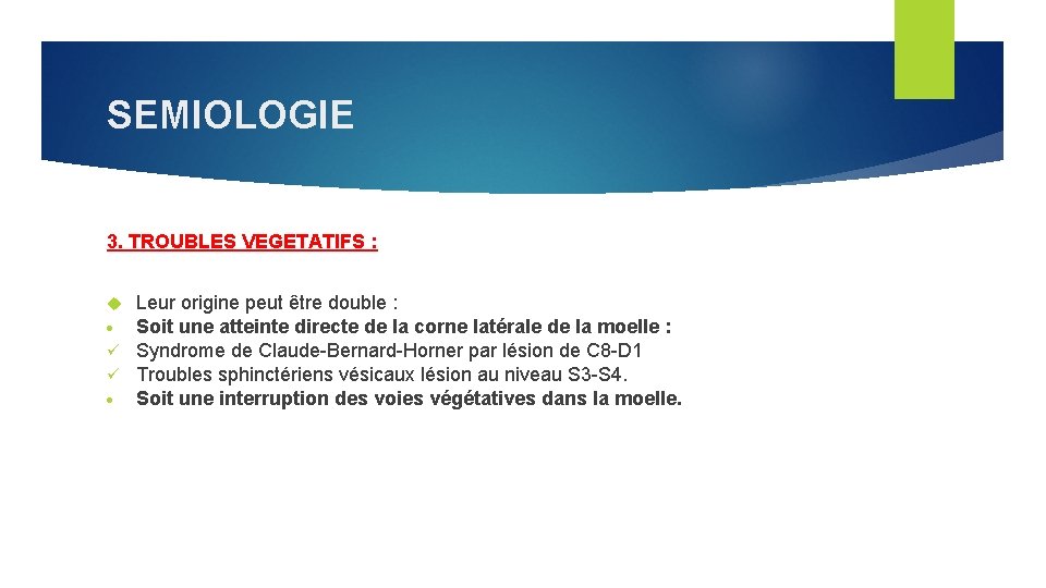 SEMIOLOGIE 3. TROUBLES VEGETATIFS : Leur origine peut être double : Soit une atteinte