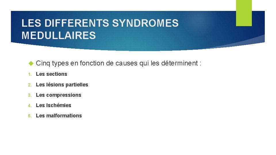 LES DIFFERENTS SYNDROMES MEDULLAIRES Cinq types en fonction de causes qui les déterminent :