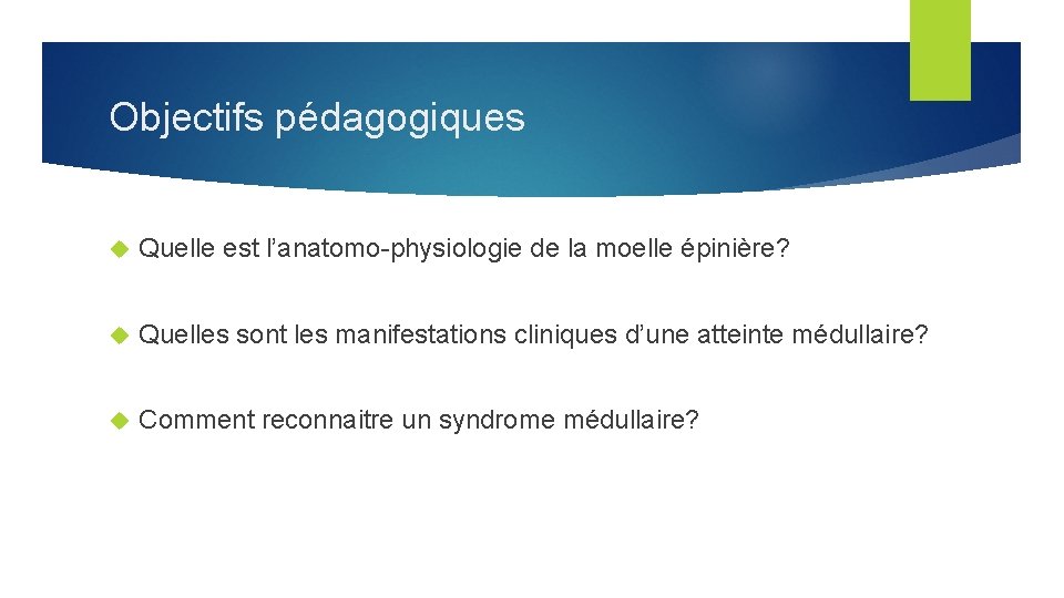 Objectifs pédagogiques Quelle est l’anatomo-physiologie de la moelle épinière? Quelles sont les manifestations cliniques