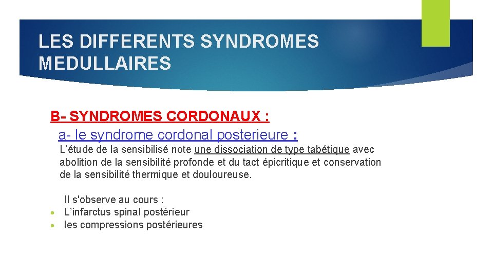 LES DIFFERENTS SYNDROMES MEDULLAIRES B- SYNDROMES CORDONAUX : a- le syndrome cordonal posterieure :