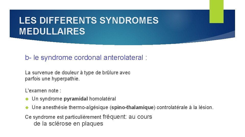 LES DIFFERENTS SYNDROMES MEDULLAIRES b- le syndrome cordonal anterolateral : La survenue de douleur