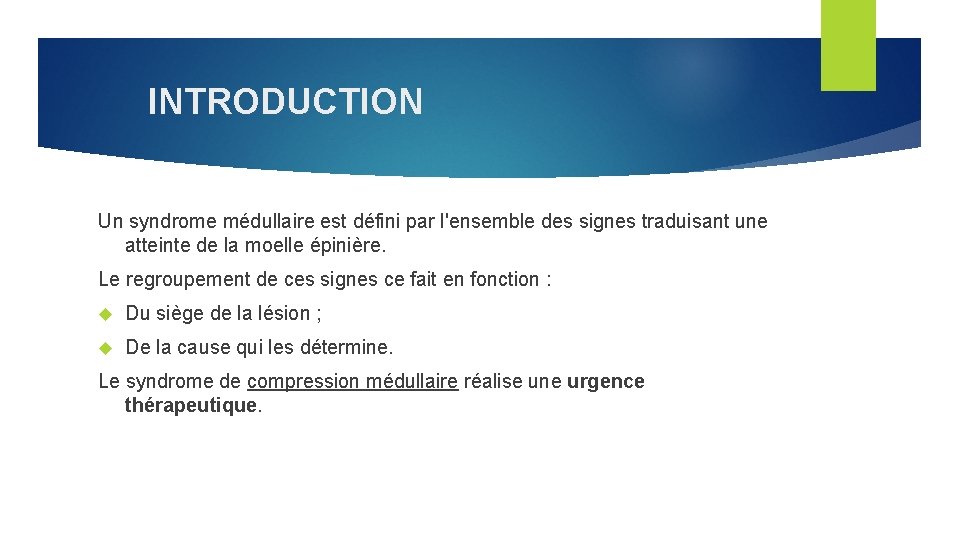 INTRODUCTION Un syndrome médullaire est défini par l'ensemble des signes traduisant une atteinte de