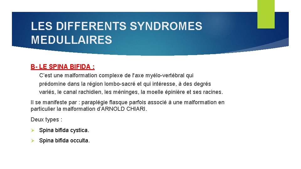LES DIFFERENTS SYNDROMES MEDULLAIRES B- LE SPINA BIFIDA : C’est une malformation complexe de
