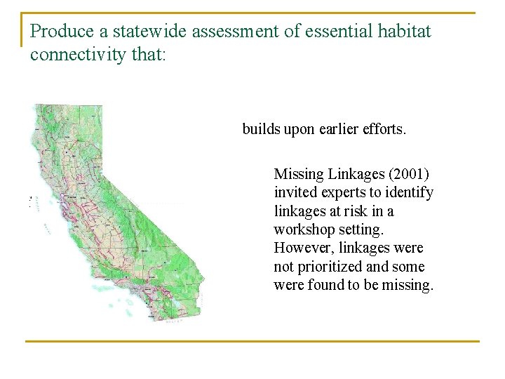 Produce a statewide assessment of essential habitat connectivity that: builds upon earlier efforts. Missing