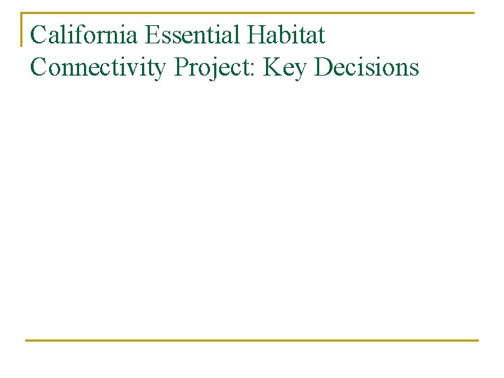 California Essential Habitat Connectivity Project: Key Decisions 