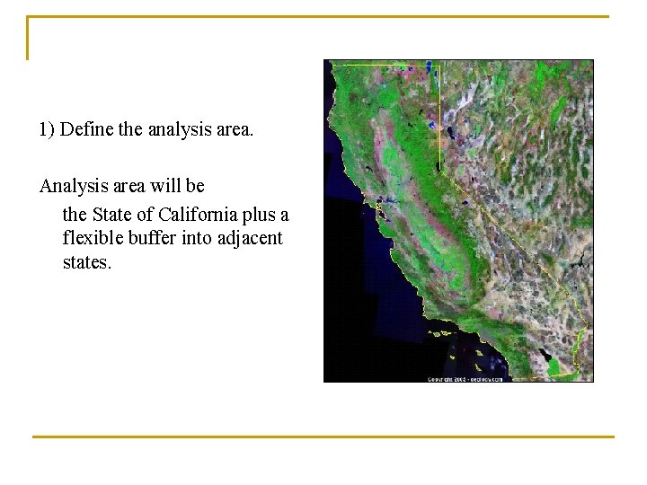 1) Define the analysis area. Analysis area will be the State of California plus