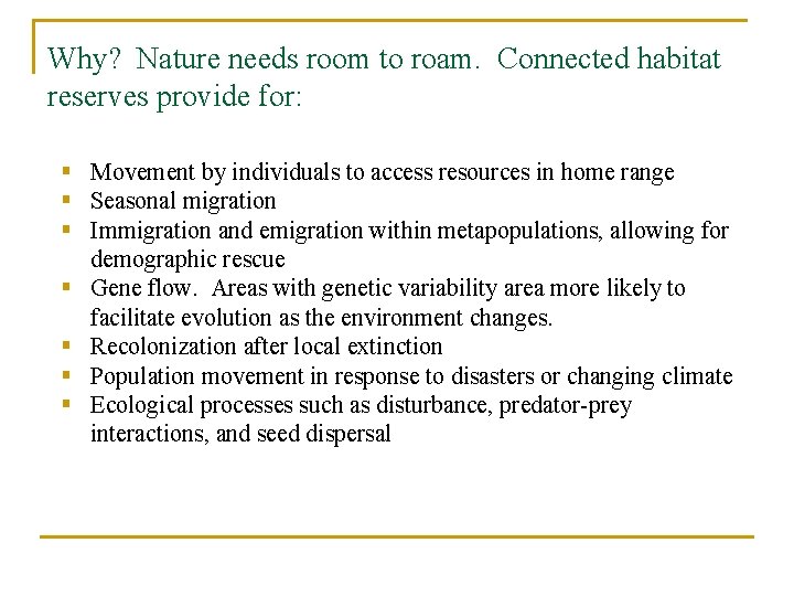 Why? Nature needs room to roam. Connected habitat reserves provide for: § Movement by