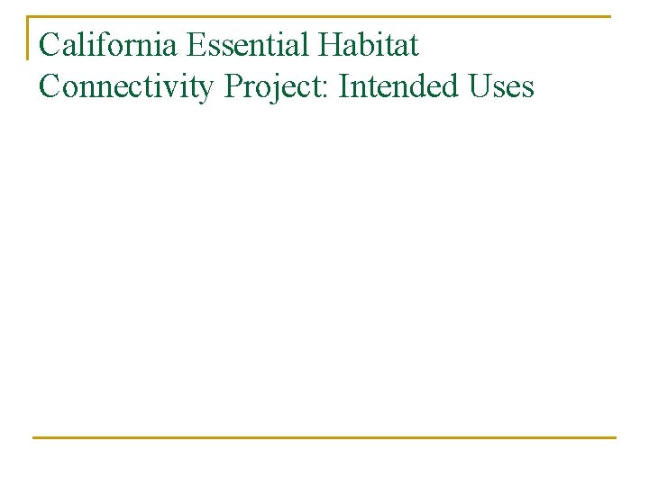 California Essential Habitat Connectivity Project: Intended Uses 