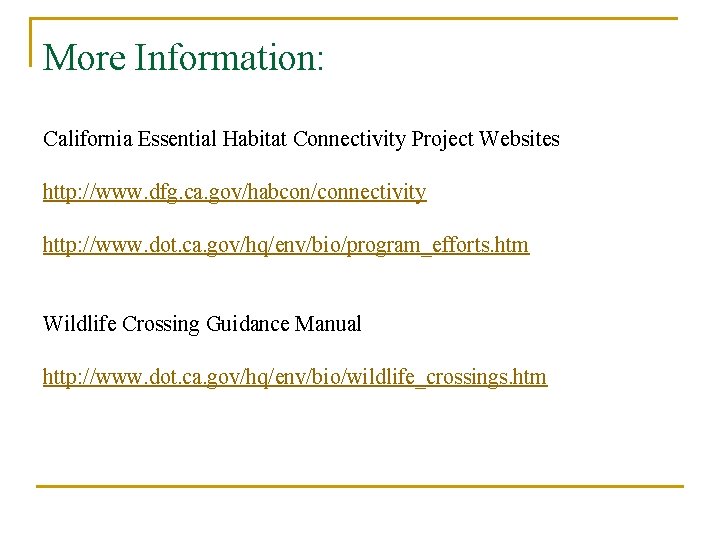 More Information: California Essential Habitat Connectivity Project Websites http: //www. dfg. ca. gov/habcon/connectivity http: