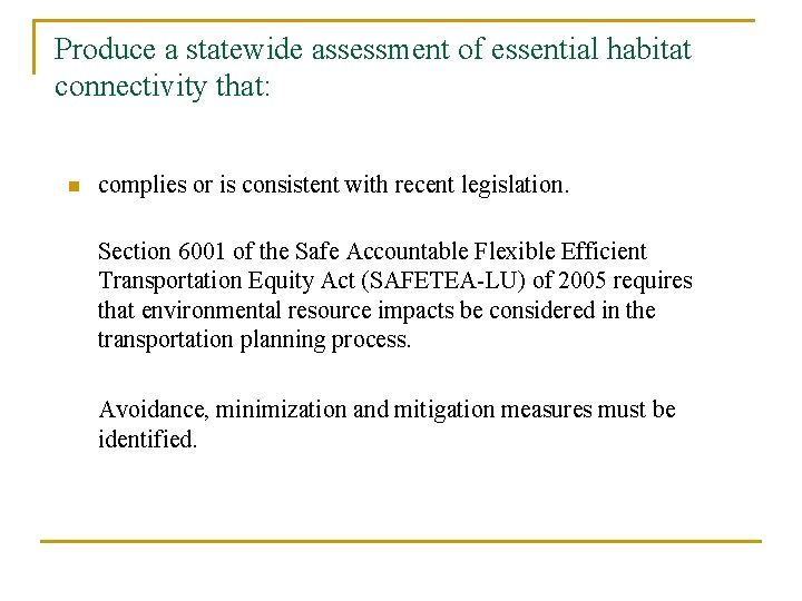 Produce a statewide assessment of essential habitat connectivity that: n complies or is consistent