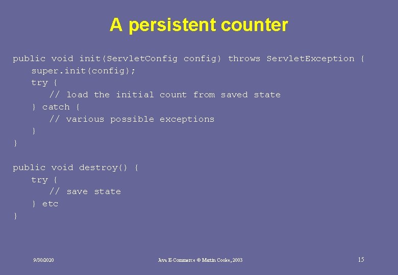 A persistent counter public void init(Servlet. Config config) throws Servlet. Exception { super. init(config); A persistent counter public void init(Servlet. Config config) throws Servlet. Exception { super. init(config);