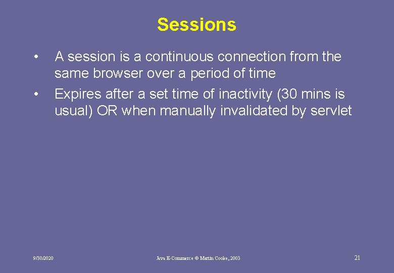 Sessions • • 9/30/2020 A session is a continuous connection from the same browser Sessions • • 9/30/2020 A session is a continuous connection from the same browser