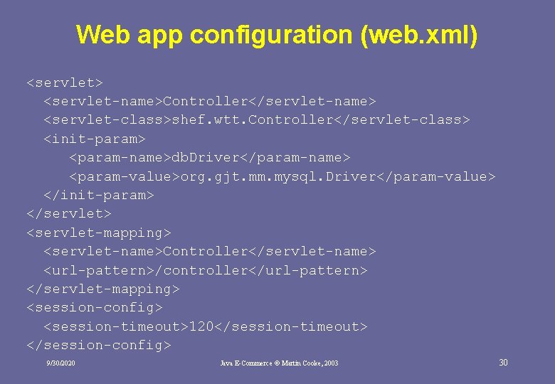 Web app configuration (web. xml) <servlet> <servlet-name>Controller</servlet-name> <servlet-class>shef. wtt. Controller</servlet-class> <init-param> <param-name>db. Driver</param-name> <param-value>org. Web app configuration (web. xml) <servlet> <servlet-name>Controller</servlet-name> <servlet-class>shef. wtt. Controller</servlet-class> <init-param> <param-name>db. Driver</param-name> <param-value>org.