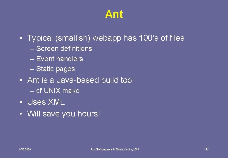 Ant • Typical (smallish) webapp has 100’s of files – Screen definitions – Event Ant • Typical (smallish) webapp has 100’s of files – Screen definitions – Event