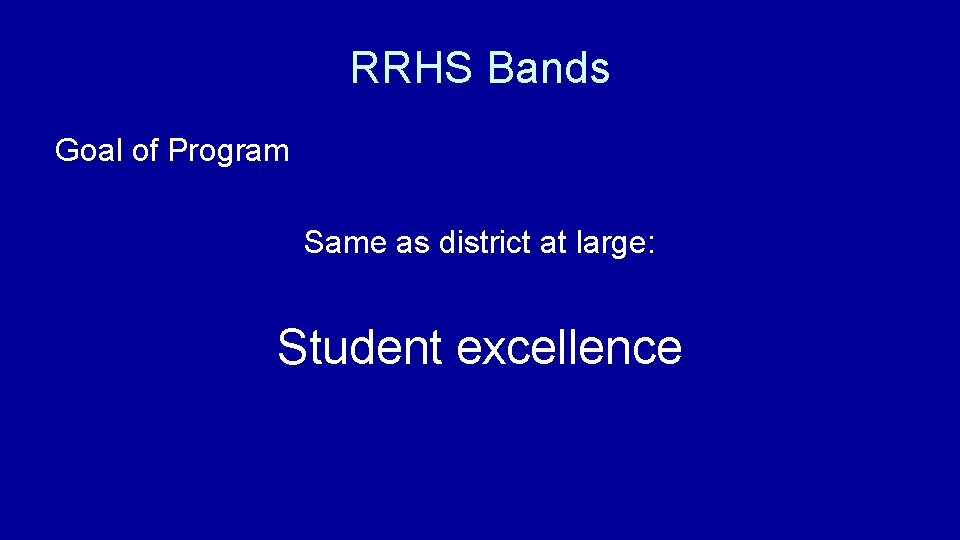 RRHS Bands Goal of Program Same as district at large: Student excellence 