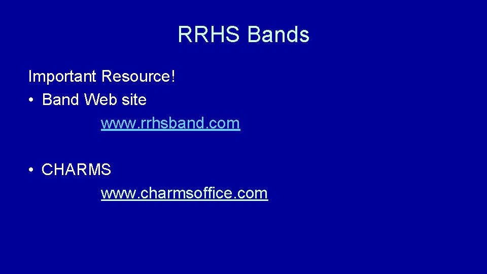 RRHS Bands Important Resource! • Band Web site www. rrhsband. com • CHARMS www.