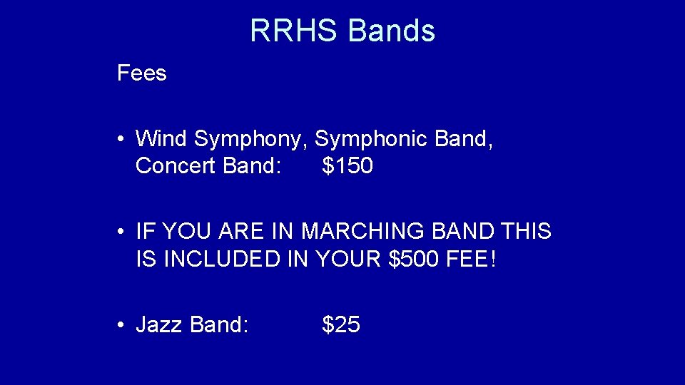 RRHS Bands Fees • Wind Symphony, Symphonic Band, Concert Band: $150 • IF YOU