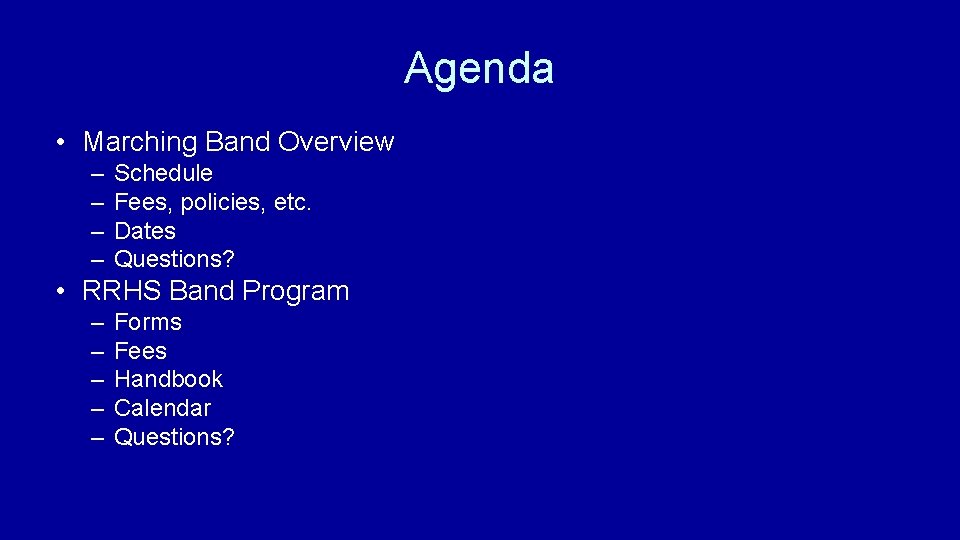 Agenda • Marching Band Overview – – Schedule Fees, policies, etc. Dates Questions? •