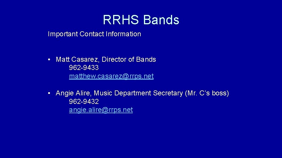 RRHS Bands Important Contact Information • Matt Casarez, Director of Bands 962 -9433 matthew.