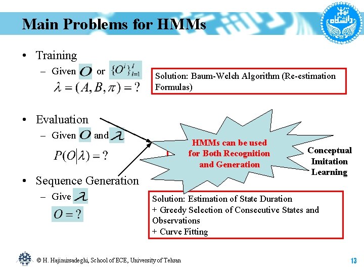 Main Problems for HMMs • Training – Given or Solution: Baum-Welch Algorithm (Re-estimation Formulas)