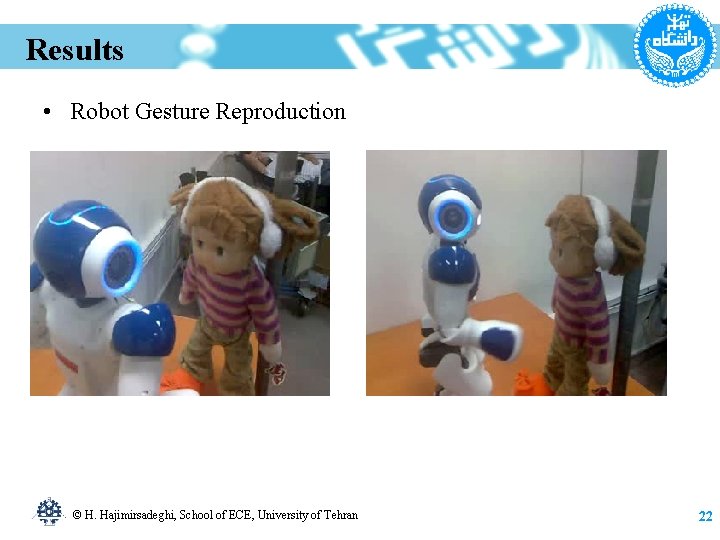 Results • Robot Gesture Reproduction © H. Hajimirsadeghi, School of ECE, University of Tehran
