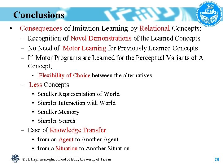 Conclusions • Consequences of Imitation Learning by Relational Concepts: – Recognition of Novel Demonstrations