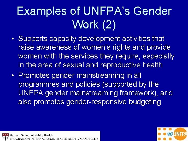 Examples of UNFPA’s Gender Work (2) • Supports capacity development activities that raise awareness