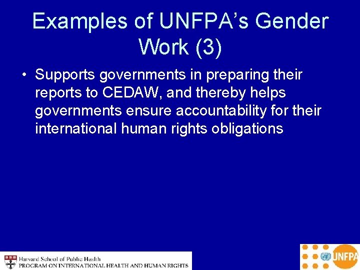 Examples of UNFPA’s Gender Work (3) • Supports governments in preparing their reports to